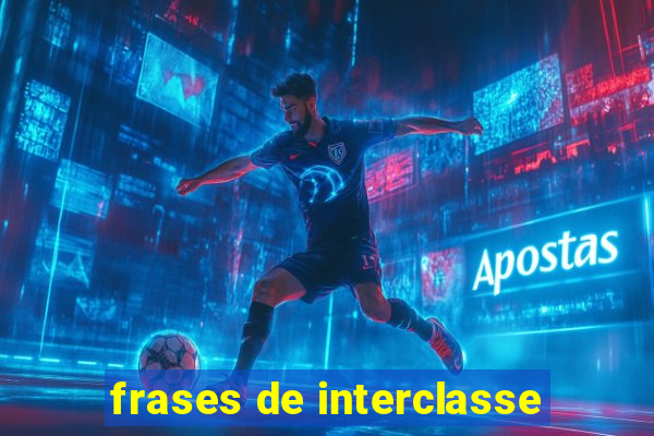 frases de interclasse